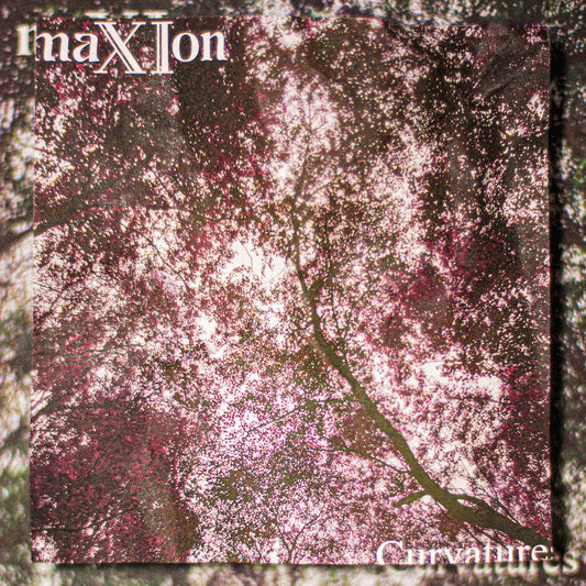 maXIon  - Curvatures LP [Shall Not Fade]