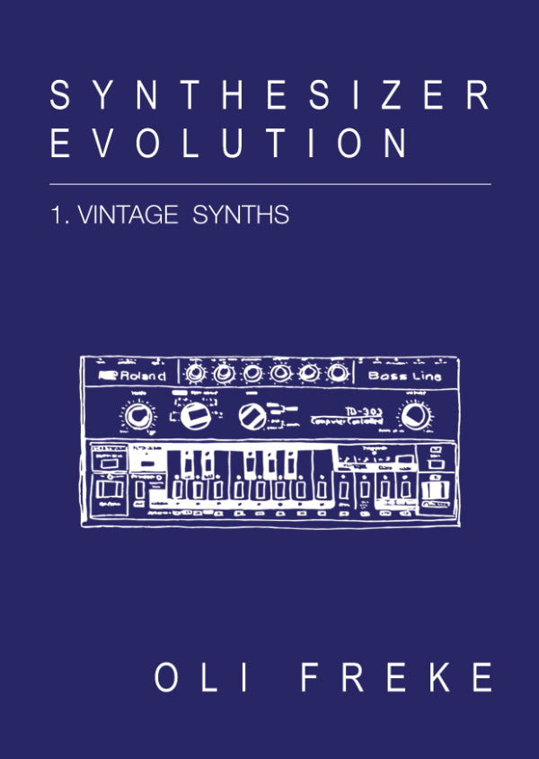 Oli Freke - Synthesizer Evolution: 1.Vintage Synths [Velocity Press]