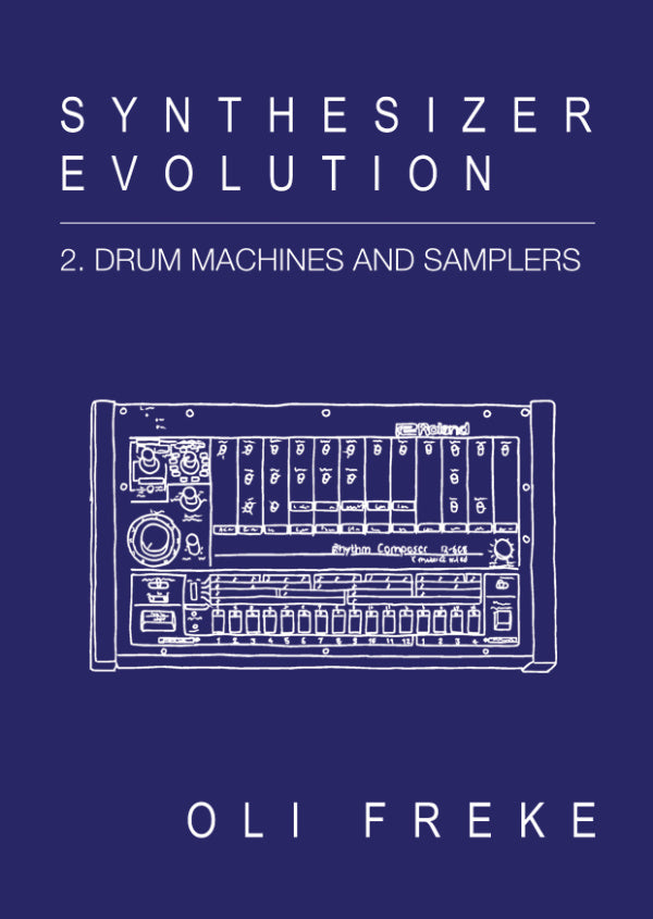 Oli Freke Synthesizer Evolution: 2. Drum Machines [Velocity Press]