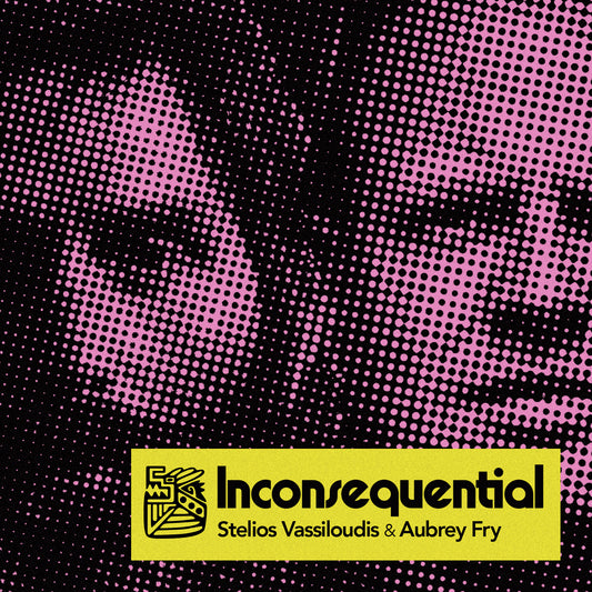 Stelios Vassiloudis & Aubrey Fry - Inconsequential