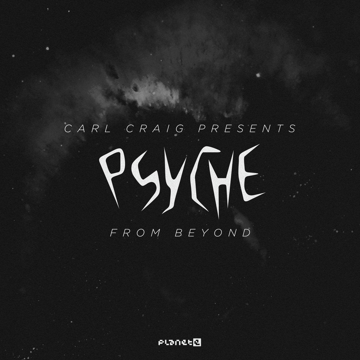 Carl Craig Presents: Psyche - From Beyond (Seth Troxler, Ataxia, Admn Remixes) [Planet E]