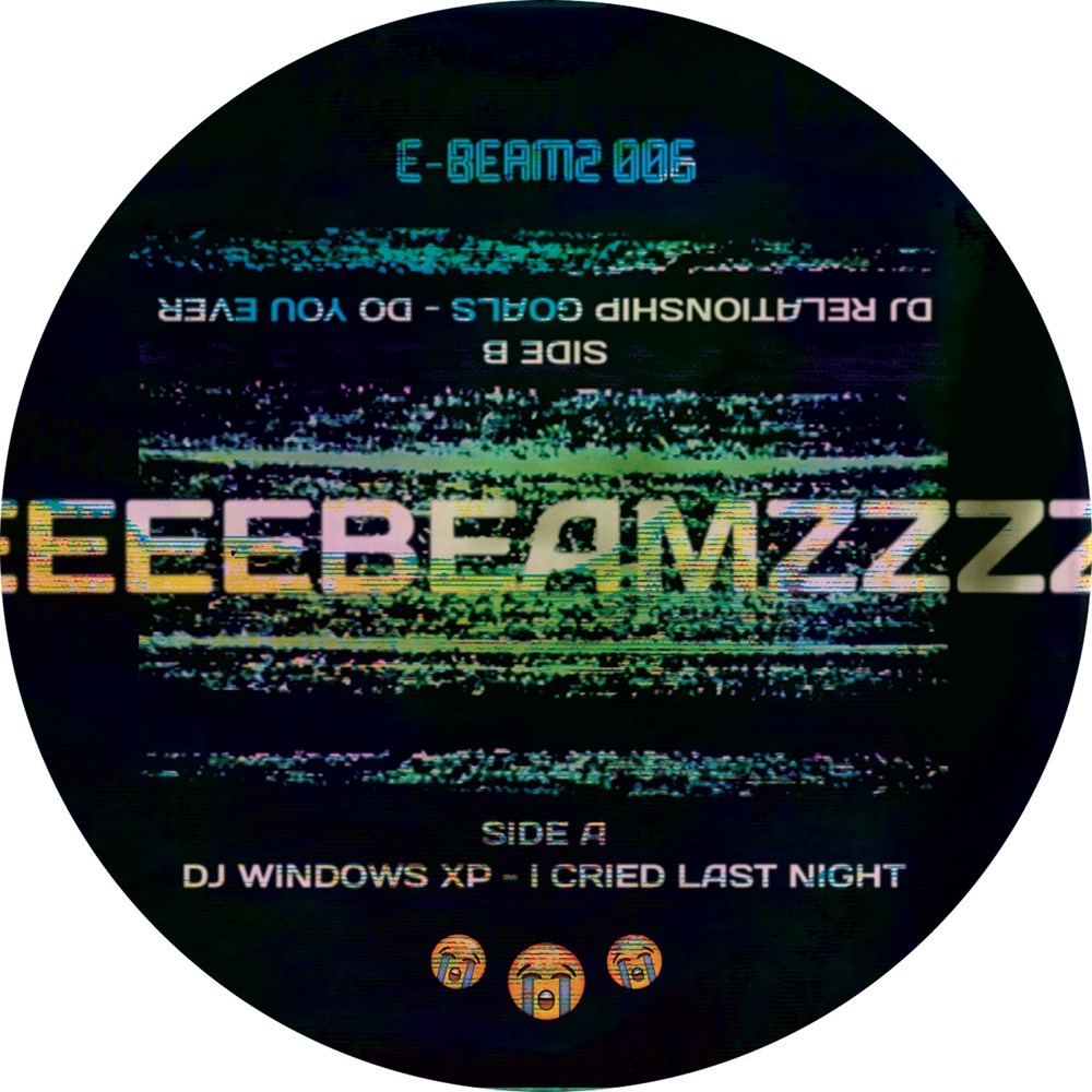 DJ Windows XP & DJ Relationship Goals - I Cried Last Night / Do you Ever [E-Beamz]