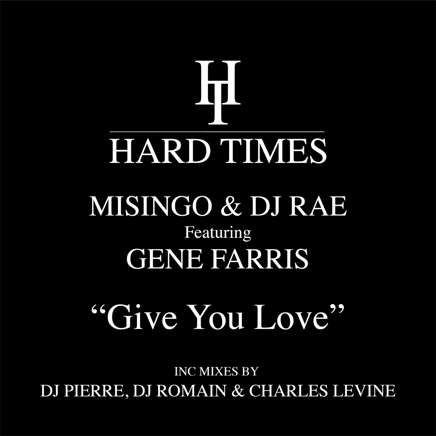 Misingo & DJ Rae ft. Gene Farris - Give You Love (Incl. DJ Pierre / DJ Romain / Charles Levine Mixes) [Hard Times]