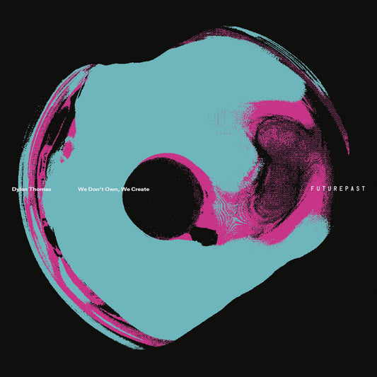 Dylan Thomas - We Don't Own, We Create (2LP) [Futurepast]