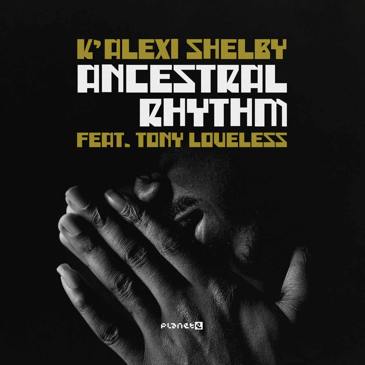 K’Alexi Shelby feat. Tony Loveless - Ancestral Rhythm [Planet E]