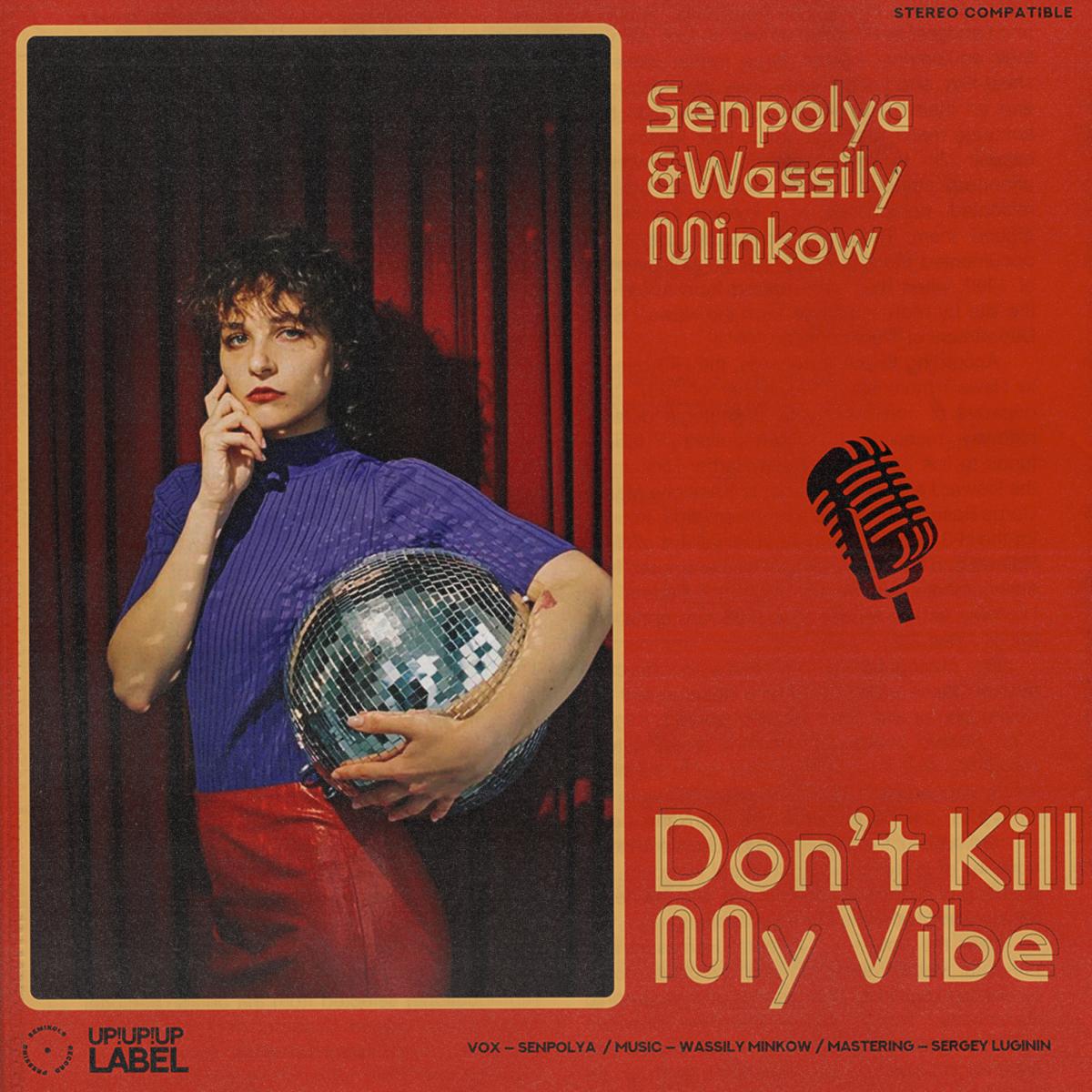 Senpolya & Wassily Minkow - Don't Kill My Vibe [UP!UP!UP!]