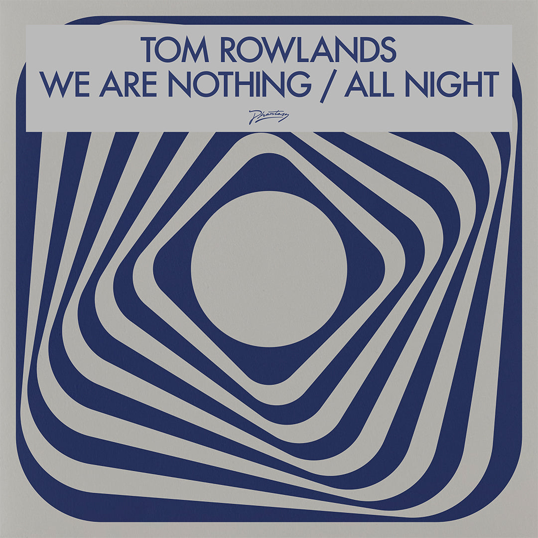 Tom Rowlands - We Are Nothing / All Night [Phantasy Sound]