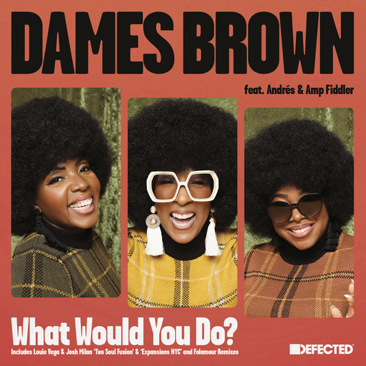 Dames Brown featuring Andrés & Amp Fiddler -  What Would You Do? (Remixes) [Defected]