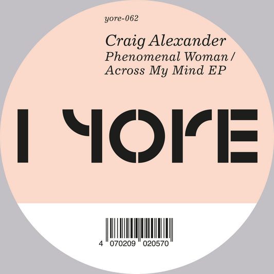 Craig Alexander - Phenomenal Woman / Across My Mind [Yore]